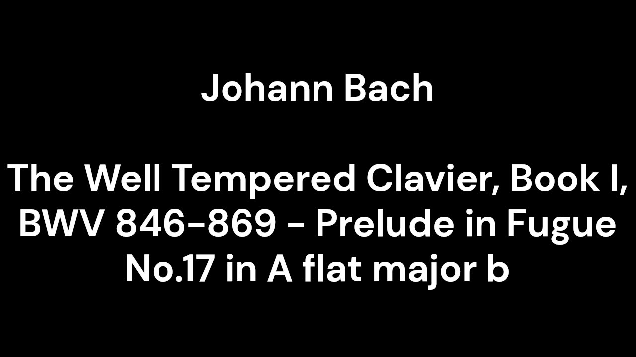 The Well Tempered Clavier, Book I, BWV 846-869 - Prelude in Fugue No.17 in A flat major b