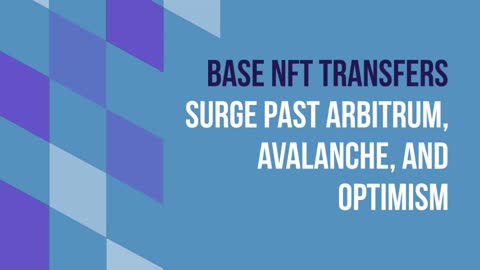 Base Emerges as Top NFT Platform: Ranks Third for Transfers