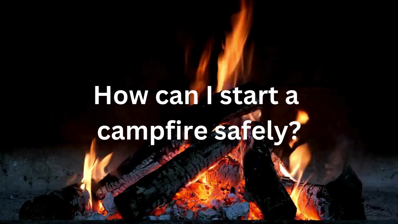 How can I start a campfire safely?