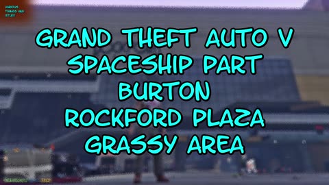 Grand Theft Auto V Spaceship Part #2 Burton Rockford Plaza Grassy Area