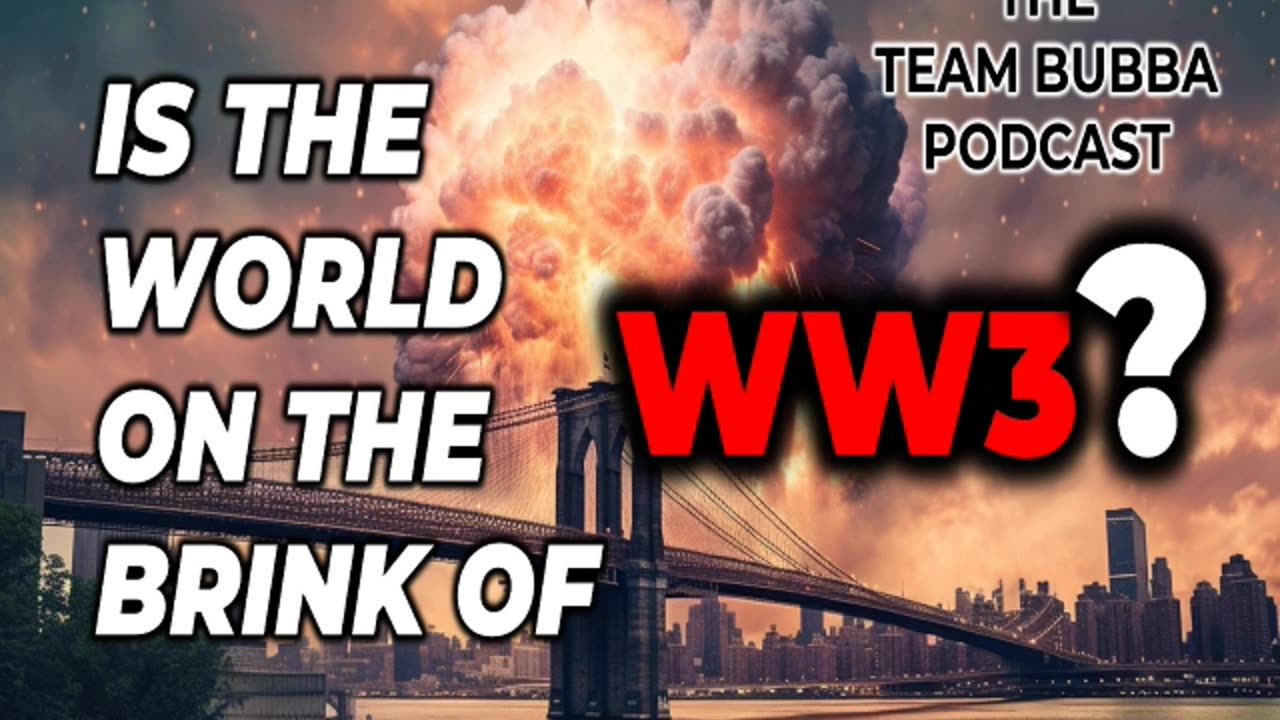 Team Bubba Podcast Is The World On The Brink Of WW3