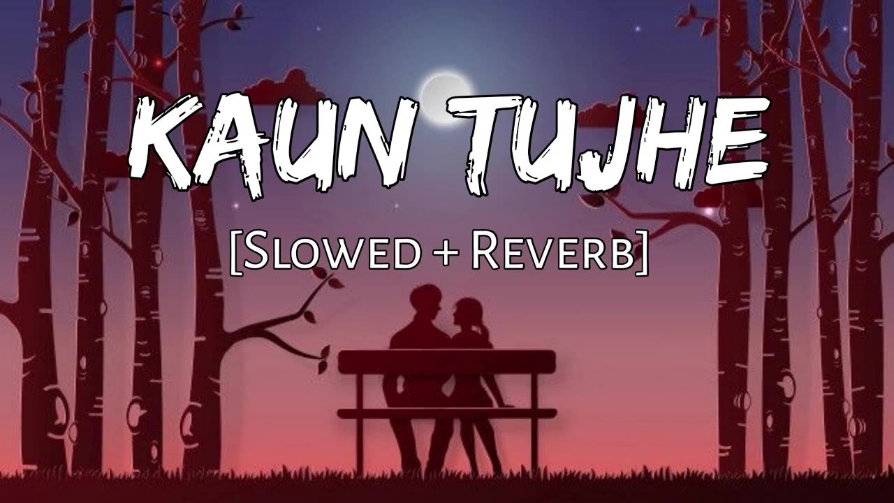 Kaun Tujhe | slowed & reverb | kaun Tujhe Lofi song | Lofi Remix | Lofi Mashup #lofi #lofimusic