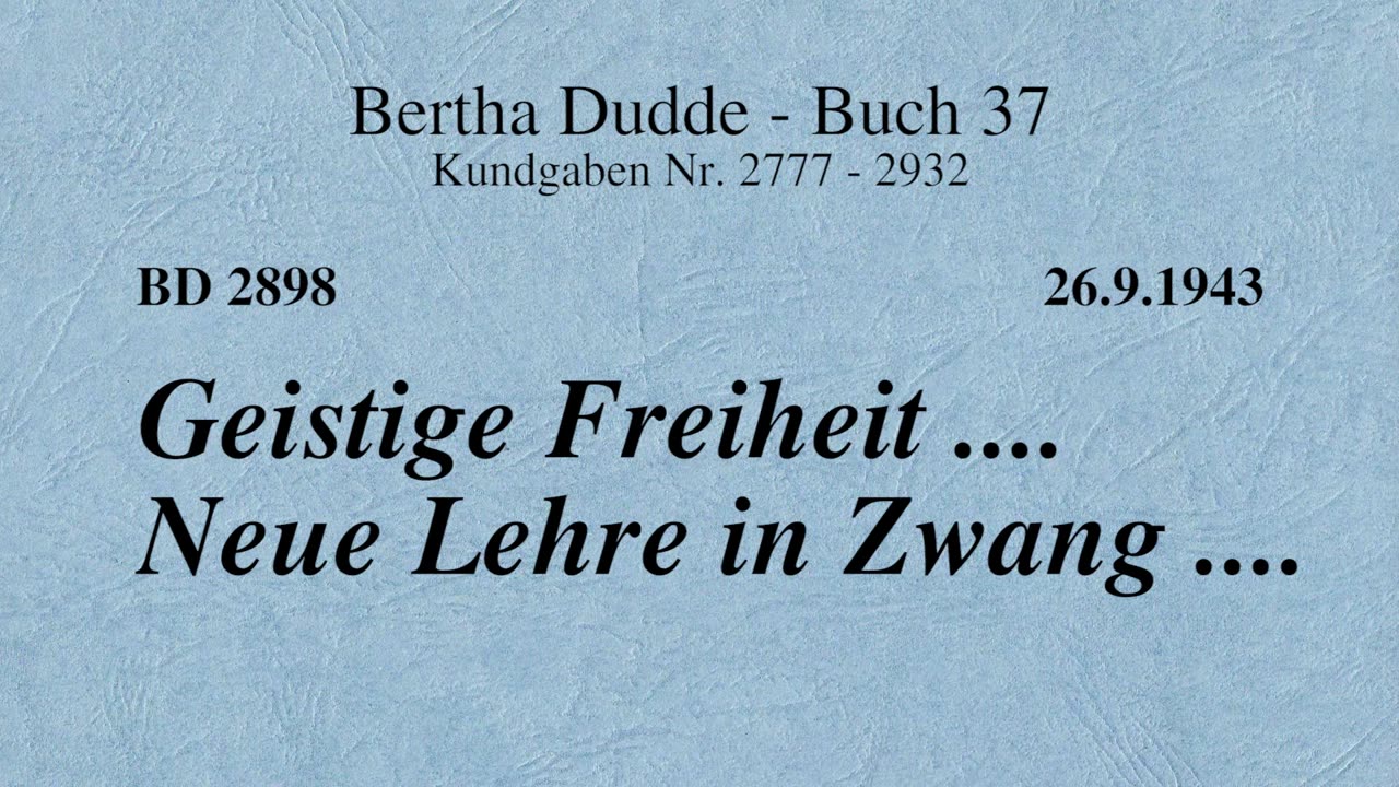 BD 2898 - GEISTIGE FREIHEIT .... NEUE LEHRE IN ZWANG ....