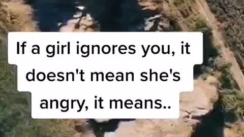 If a girl ignores you, it doesn't mean she's angry. it means....