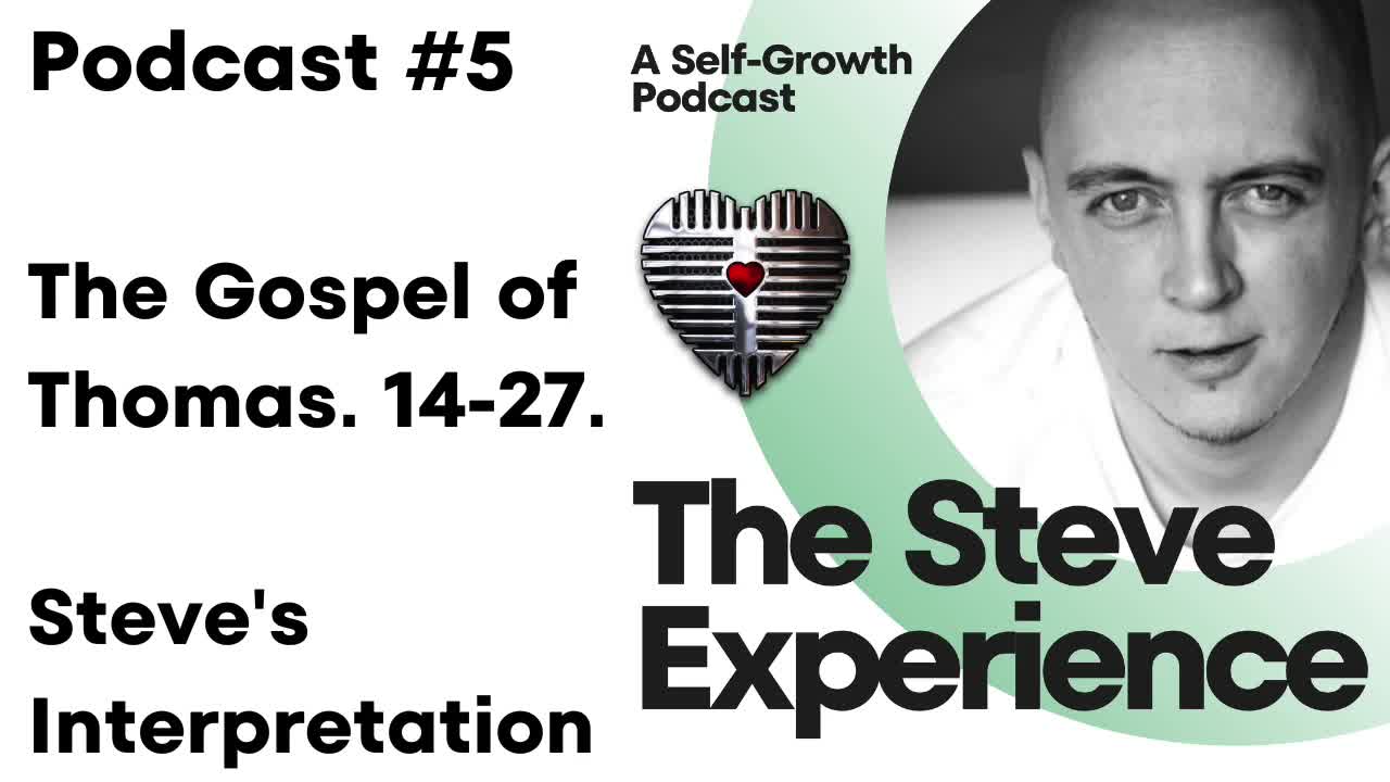 Podcast #5 The Gospel of Thomas: 14 to 27. Steve's Interpretation.