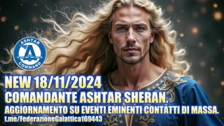 NEW 18/11/2024 ASHTAR - AGGIORNAMENTO SU EVENTI EMINENTI CONTATTI DI MASSA.