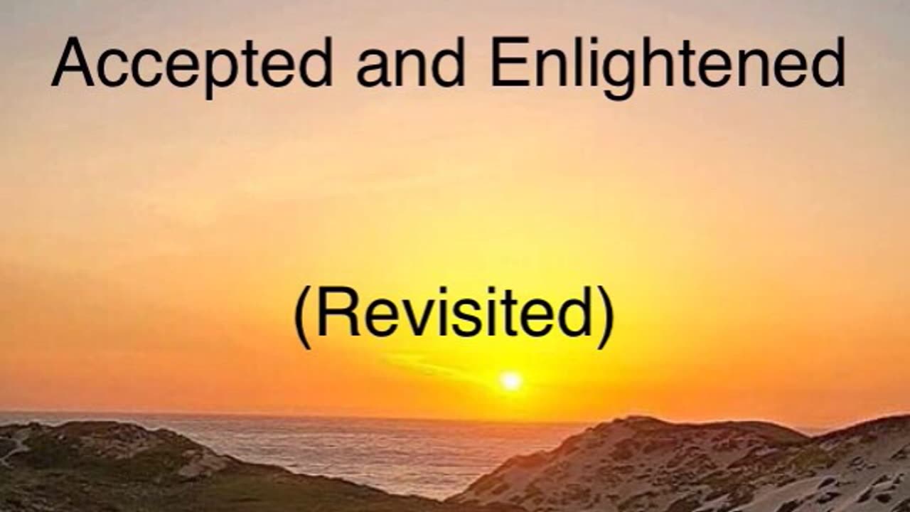 Accepted and Enlightened (Revisited)