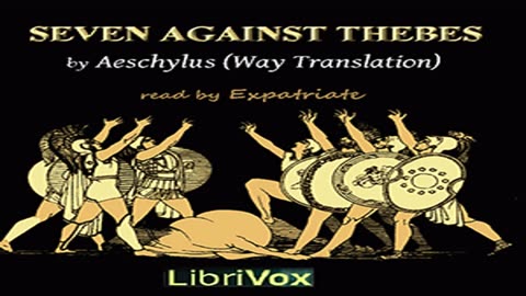 Seven Against Thebes (Way Translation) by AESCHYLUS read by Expatriate - Full Audio Book