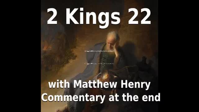 📖🕯 Holy Bible - 2 Kings 22 with Matthew Henry Commentary at the end.