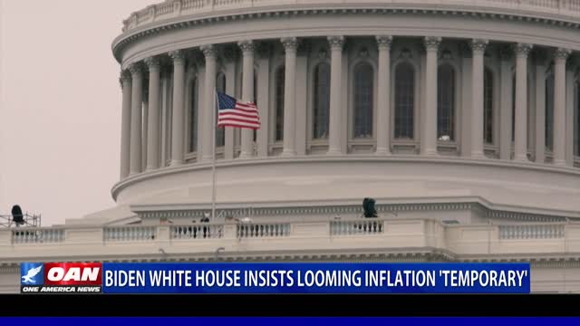 Biden White House insists looming inflation ‘temporary’