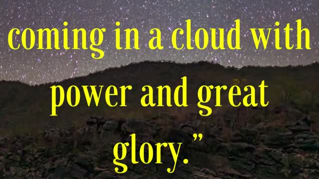 Jesus Said “And then shall they see the Son of man coming in a cloud with power and great glory.”