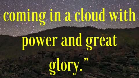 Jesus Said “And then shall they see the Son of man coming in a cloud with power and great glory.”