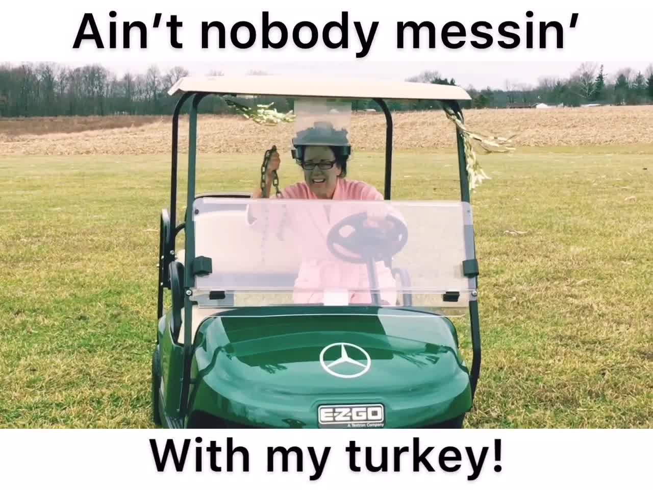 Ain’t nobody messin’ with my turkey!