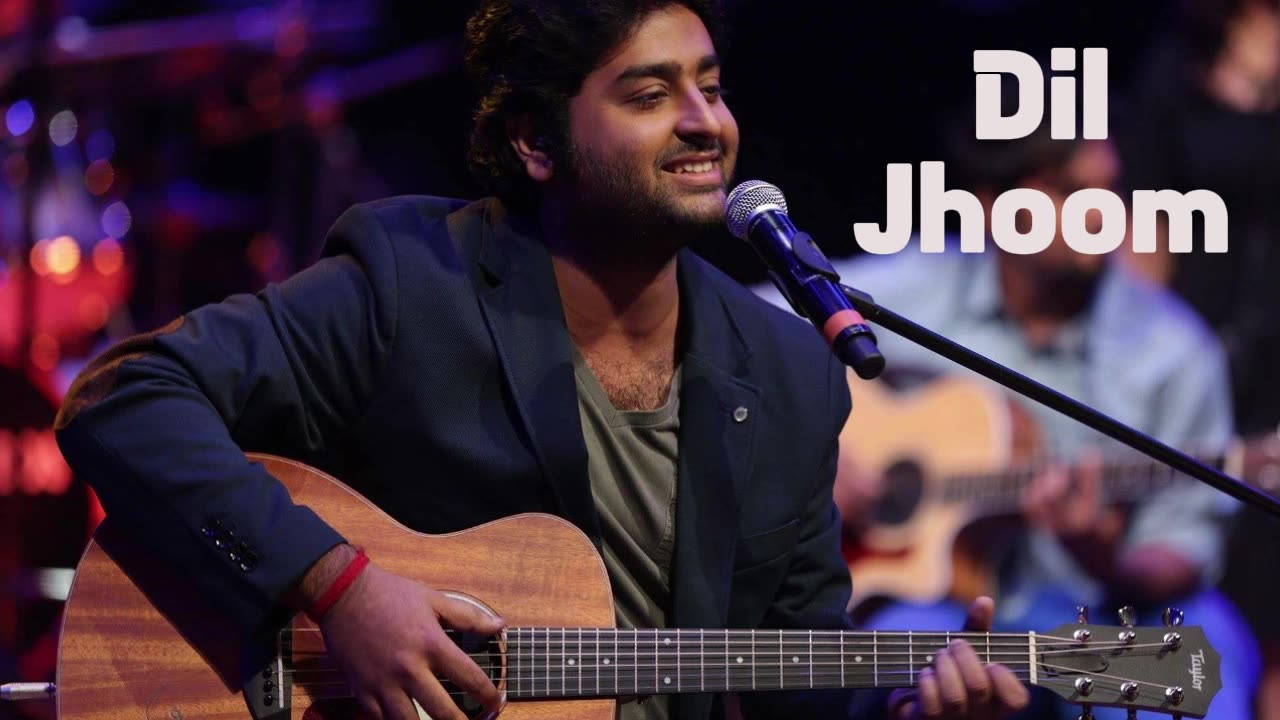 Dil Jhoom |Arijit Singh |