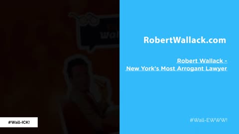 Robert Wallack - New York's Most Arrogant Attorney