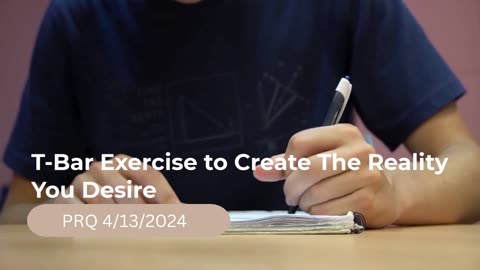 T-Bar Exercise To Create The Reality You Desire 4/13/2024