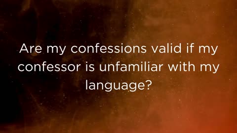 Q210, Are my confessions valid if my confessor is unfamiliar with my language?