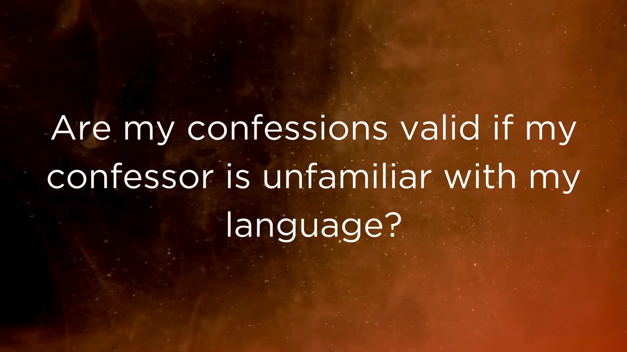 Q210, Are my confessions valid if my confessor is unfamiliar with my language?