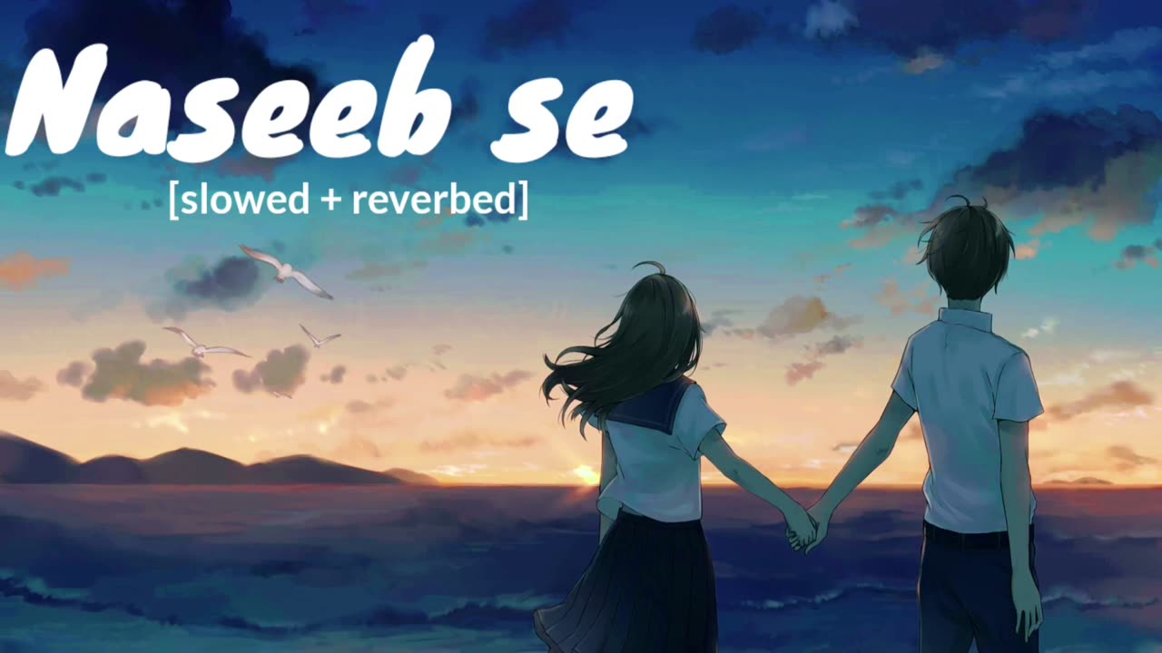 Naseeb se song slowed and reverb