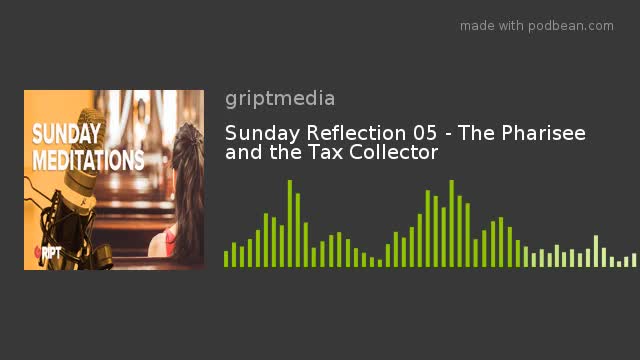 Sunday Reflection 05 - The Pharisee and the Tax Collector