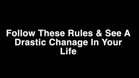 Follow These Rules & See A Drastic Change In Your Life