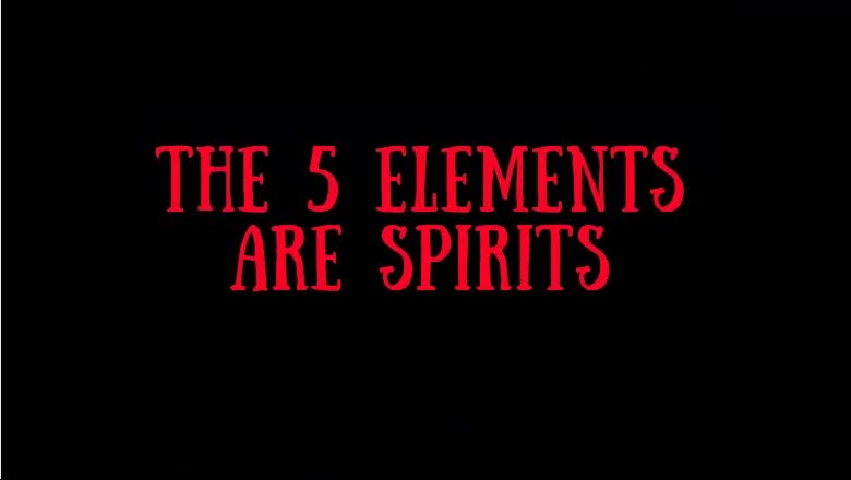 m. THE 5 ELEMENTS ARE SPIRITS