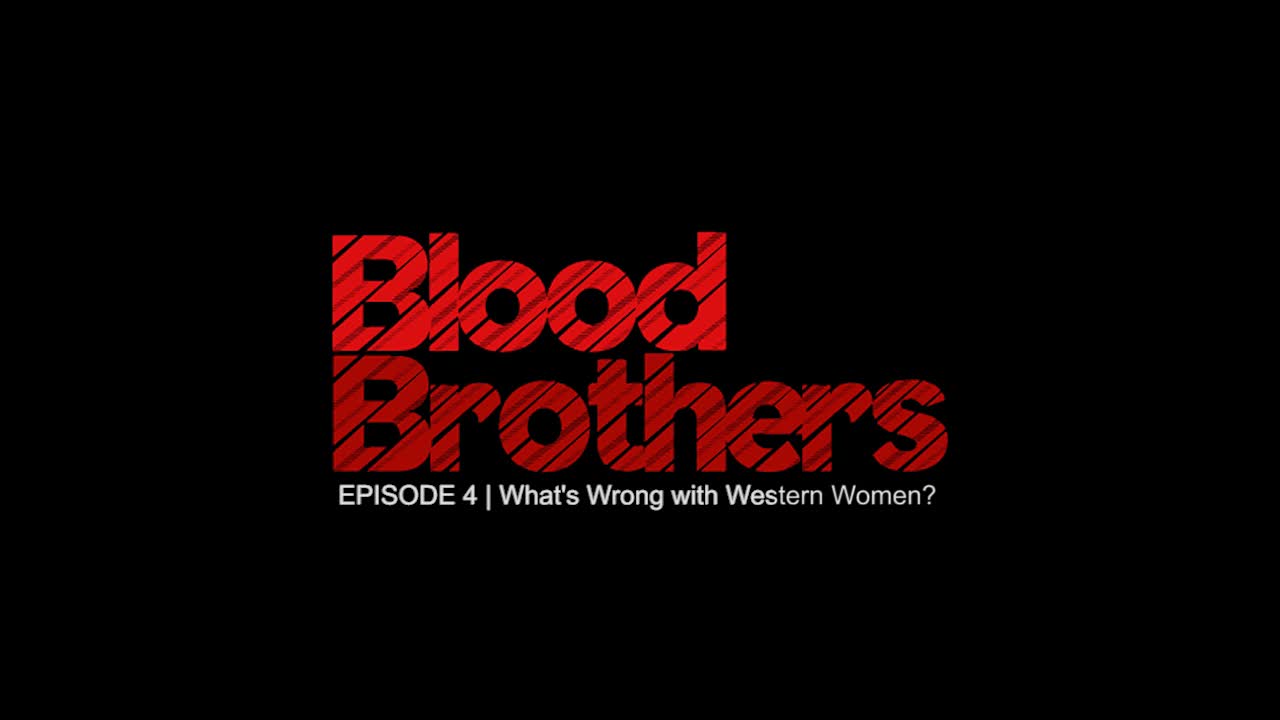 #4 - What's Wrong with Western Women? | Blood Brothers