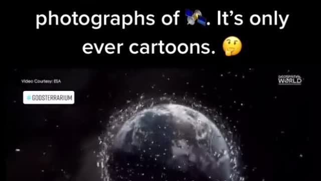 We're never shown PHOTOS of SATELLITES. It's only ever CARTOONS.