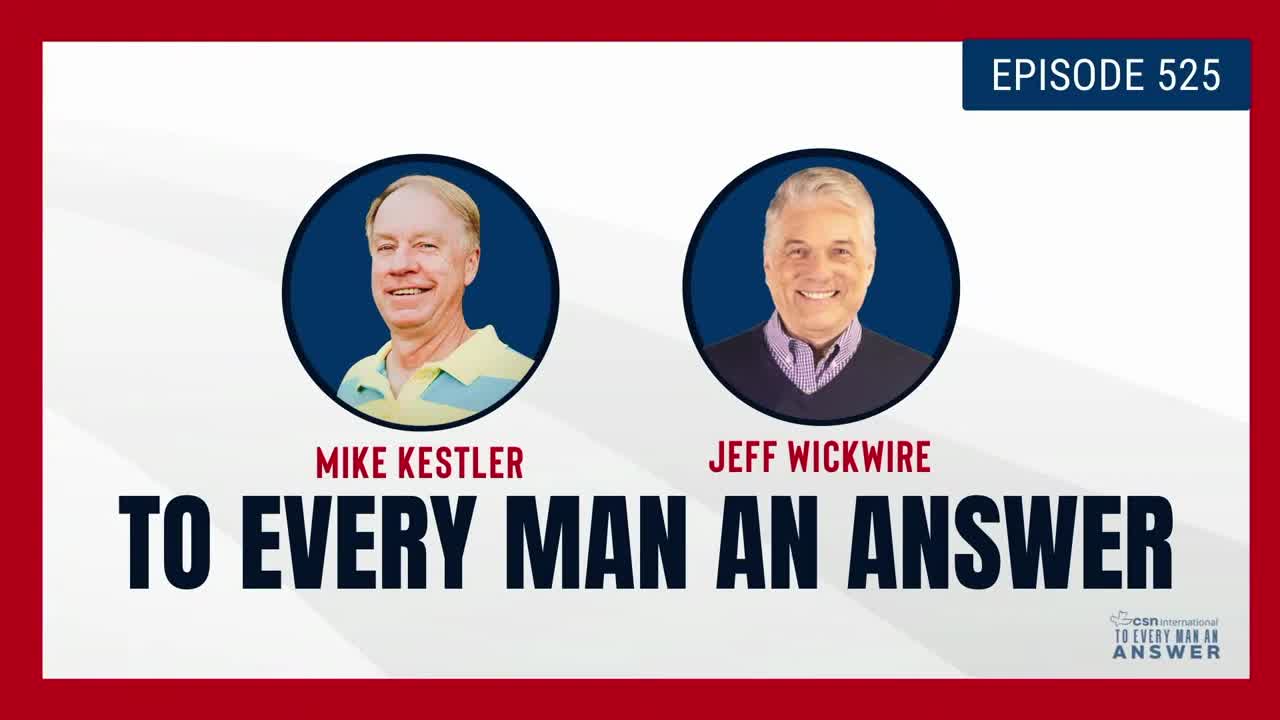 Episode 525 - Pastor Mike Kestler and Dr. Jeff Wickwire on To Every Man An Answer