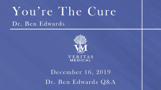 You're The Cure, December 16, 2019 - Dr. Ben Edwards Q&A