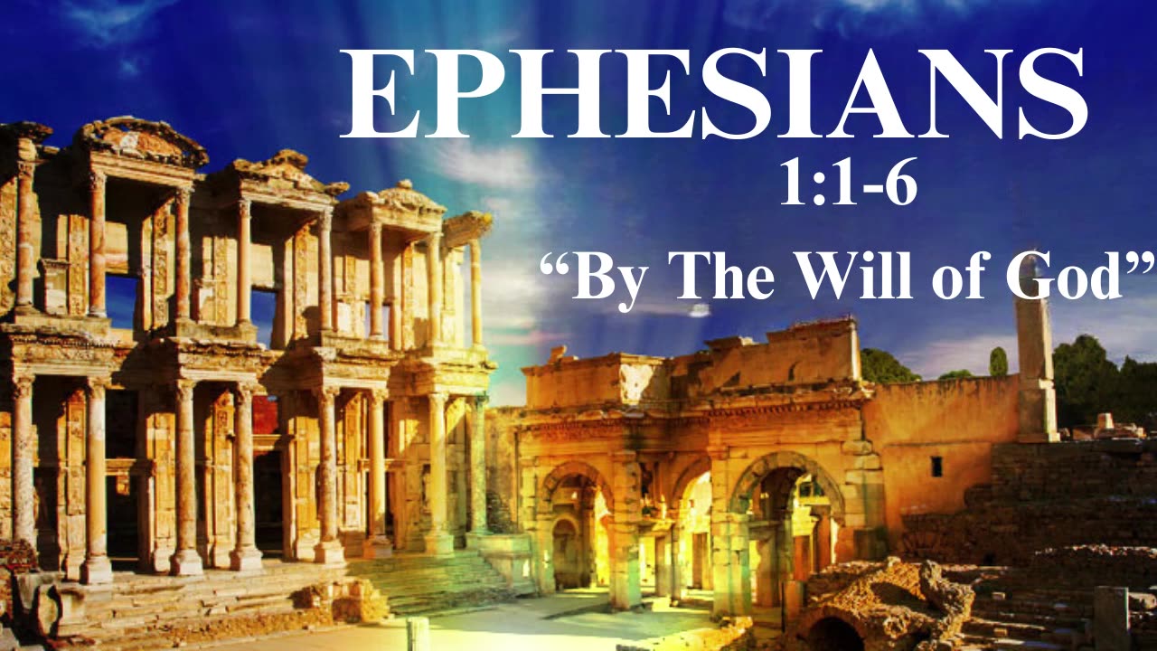 Ephesians 1:1-6 "By the Will of God' 6/2/24