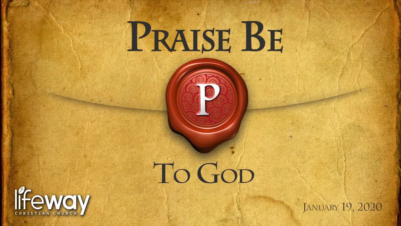 Praise Be To God - January 19, 2020