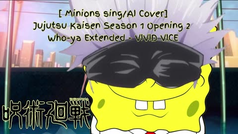 [SpongeBob sings/AI Cover] Jujutsu Kaisen Season 1 OP 2 Who-ya Extended - VIVID VICE