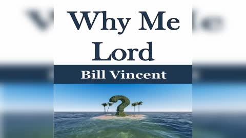 Why Me Lord by Bill Vincent