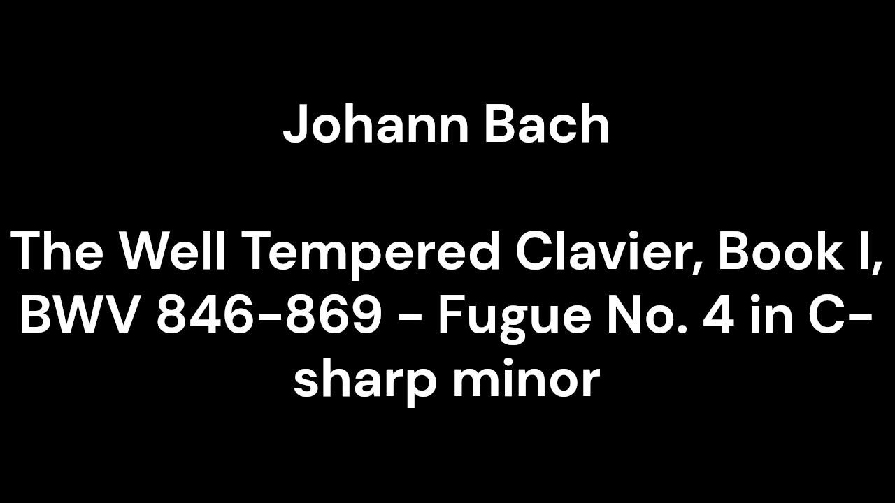 The Well Tempered Clavier, Book I, BWV 846-869 - Fugue No. 4 in C-sharp minor