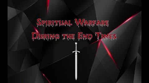 Spiritual Warfare During the End Times pt 2