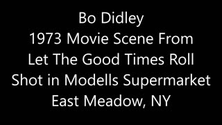 Bo Didley 1973 Movie Scene From "Let The Good Times Roll" Shot in Modell's Supermarket East Meadow