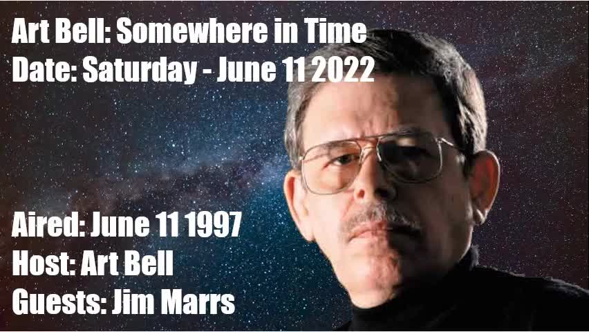 ART BELL SOMEWHERE IN TIME, 2022-06-11 REPLAY OF 1997-06-11