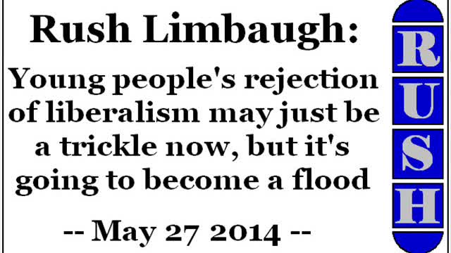 Rush Limbaugh: Young people's rejection of liberalism is going to become a flood... (May 27 2014)