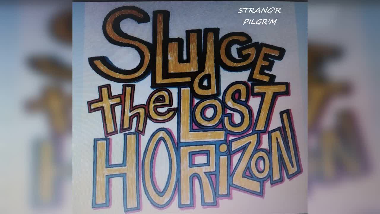 Hooo Ha Ha Hooo...Sludge the Lost Horizon...(Strang'r Pilgr'm)