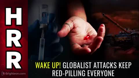 Special Report - WAKE UP Globalist Attacks Keep RED-PILLING Everyone