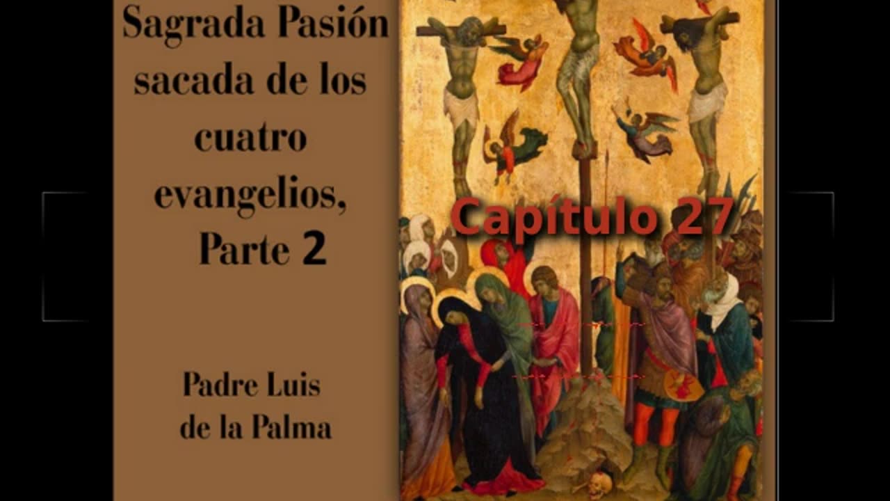 ✝️ Historia de la Sagrada Pasión de Padre Luis de la Palma - Capítulo 27