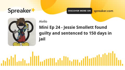 Mini Ep 24 - Jessie Smollett found guilty and sentenced to 150 days in jail