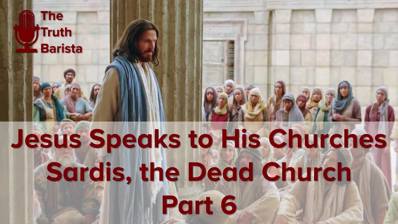 Jesus Speaks to His Churches … Sardis, the Dead Church, Part 6