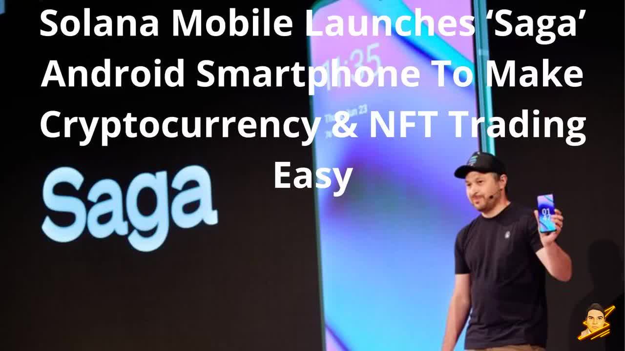 Solana Mobile Launches ‘Saga’ Android Smartphone To Make Cryptocurrency & NFT Trading Easy