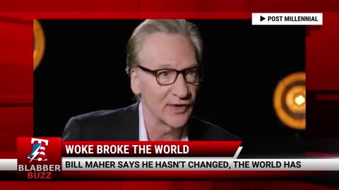 Bill Maher Says He Hasn't Changed, The World Has