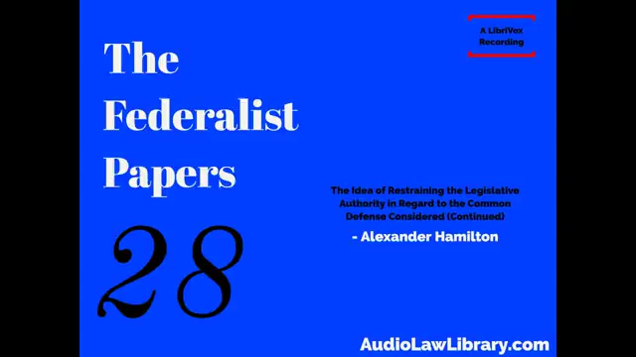 Federalist Papers - #28 Idea of Restraining Legislative Authority to the Common Defense (Audiobook)