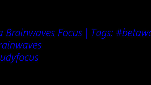 beta_brainwaves_focus_20Hz__betawaves_ _brainwaves_ _studyfocus_17116222933148856