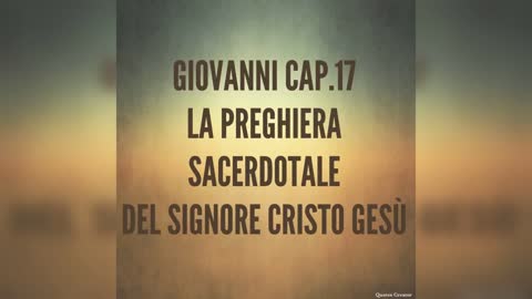 GIOVANNI 17: LA PREGHIERA SACERDOTALE DEL SIGNORE GESU' CRISTO