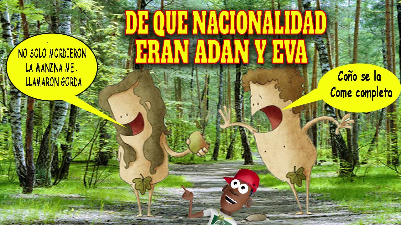 De qué nacionalidad eran Adán y Eva.Chiste de adulto.